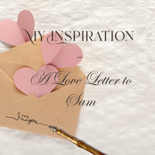 My Inspiration - A Love Letter to Sam
