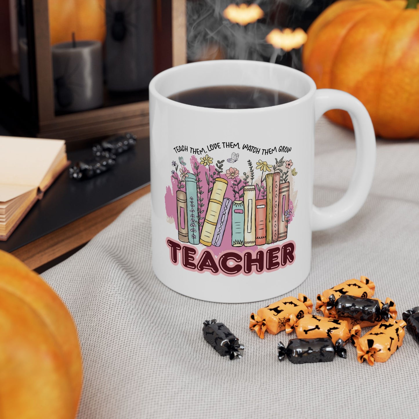 "Teach Them, Love Them, Watch Them Grow" Teacher Mug