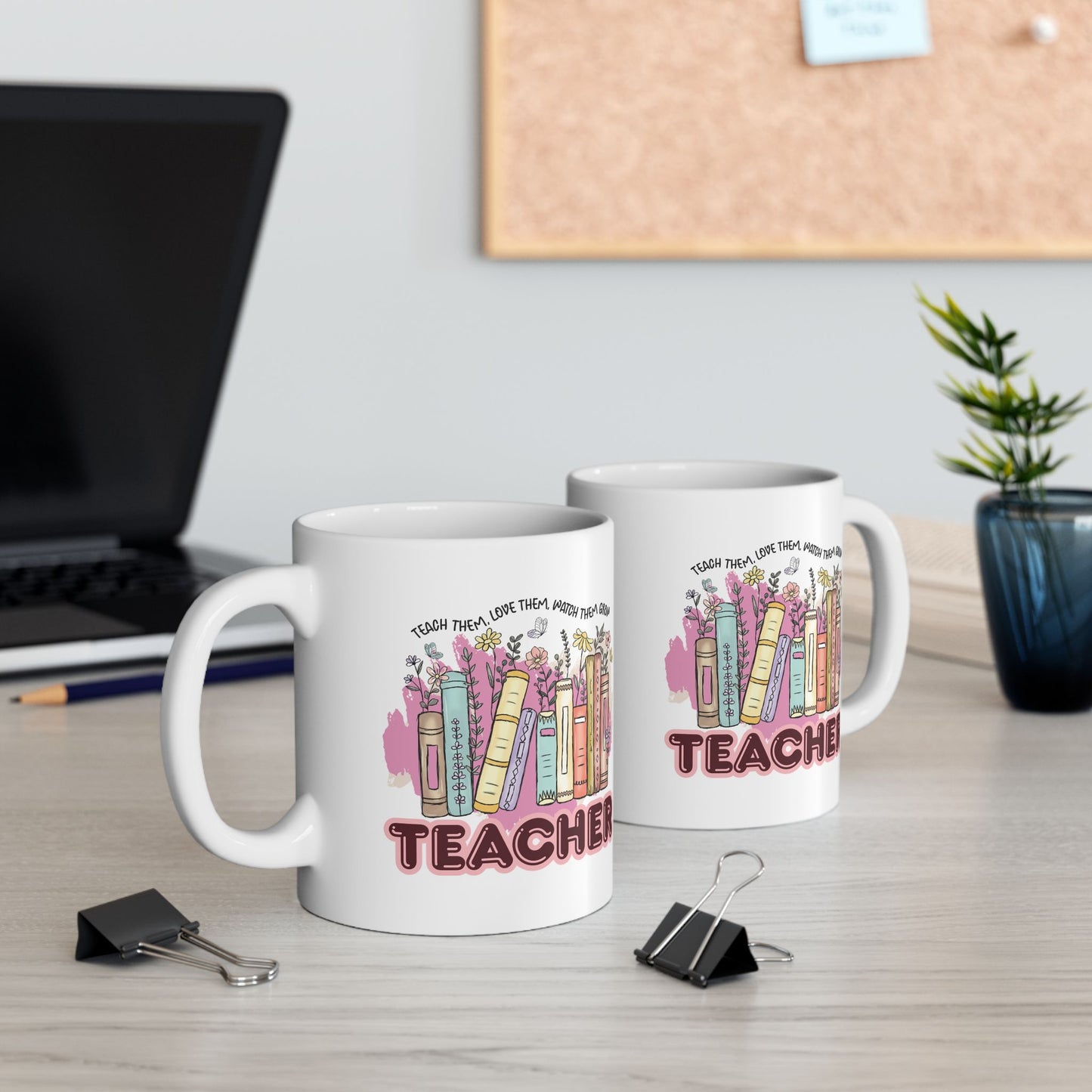 "Teach Them, Love Them, Watch Them Grow" Teacher Mug