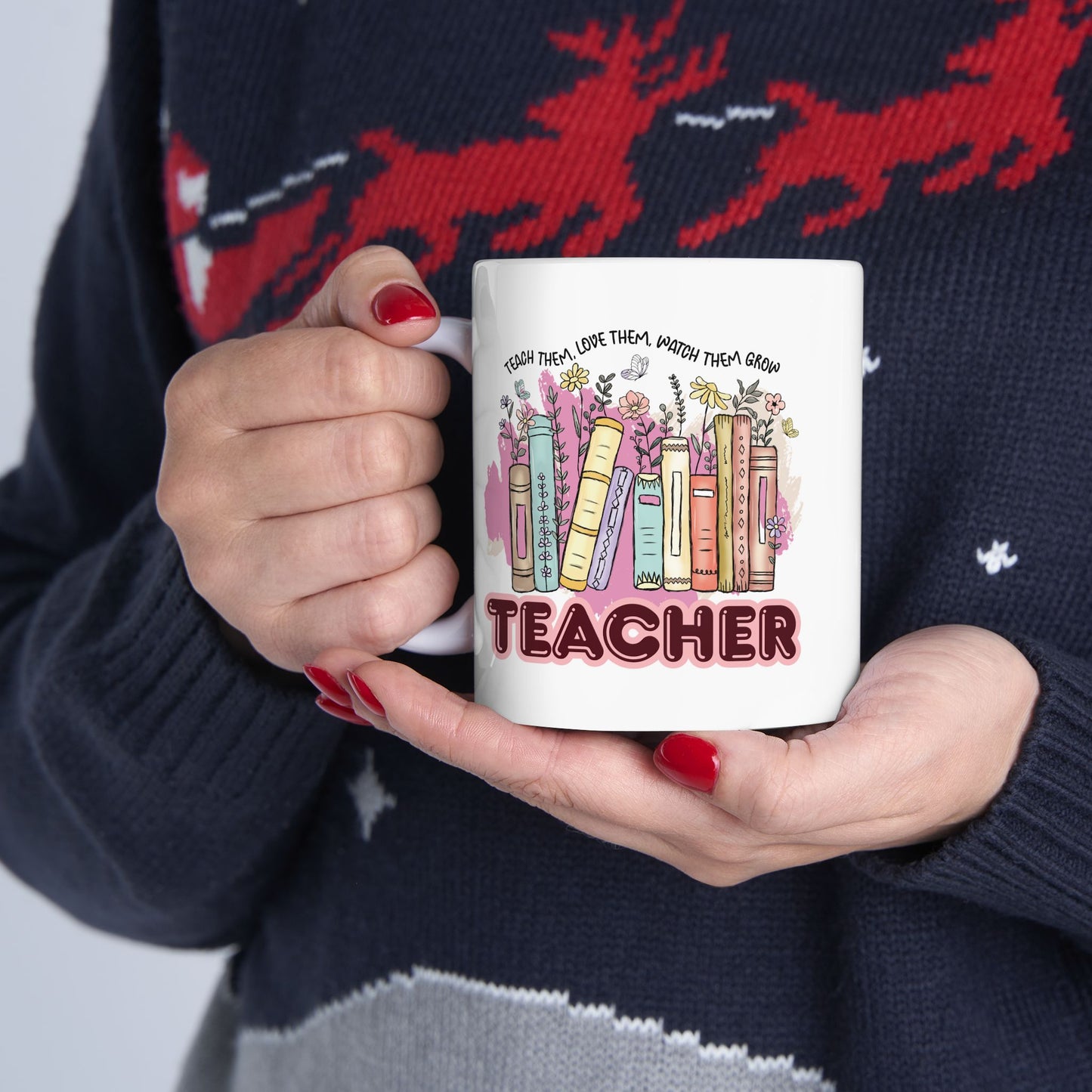 "Teach Them, Love Them, Watch Them Grow" Teacher Mug