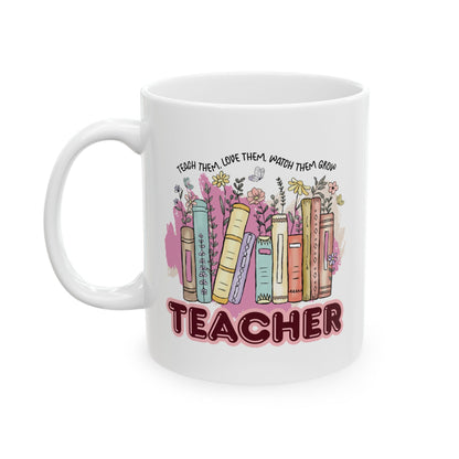 "Teach Them, Love Them, Watch Them Grow" Teacher Mug