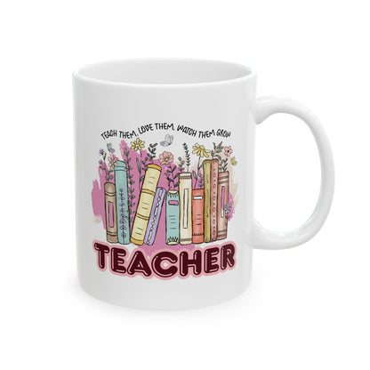 "Teach Them, Love Them, Watch Them Grow" Teacher Mug