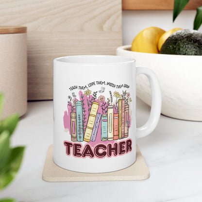 "Teach Them, Love Them, Watch Them Grow" Teacher Mug