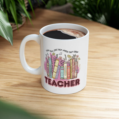 "Teach Them, Love Them, Watch Them Grow" Teacher Mug